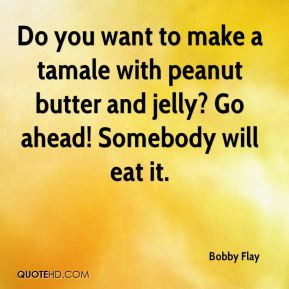 Bobby Flay - Do you want to make a tamale with peanut butter and jelly ...