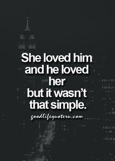 She loved him and he loved her but it easn't that simple.