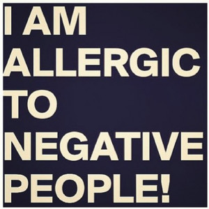 am allergic to negative people! best inspirational quotes