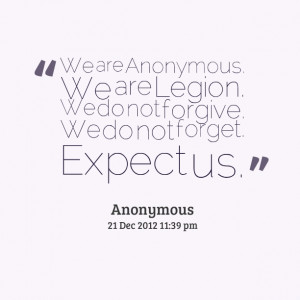 Quotes Picture: we are anonymous we are legion we do not forgive we do ...