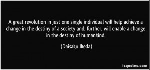 ... , will enable a change in the destiny of humankind. - Daisaku Ikeda