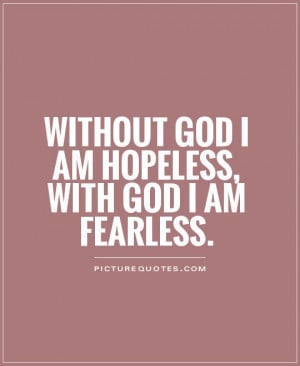 without-god-i-am-hopeless-with-god-i-am-fearless-quote-1.jpg