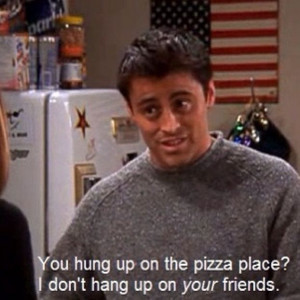 Joey Friends tv show Funny quotes Tv Show Quotes, Pizza Places, Movies ...