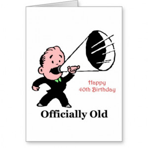 Funny 40th Birthday Officially Old Presents Greeting Cards