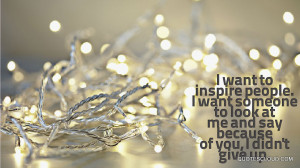Quotes : I want to inspire people. I want someone to look at me and ...