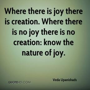 Veda Upanishads - Where there is joy there is creation. Where there is ...