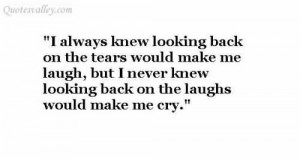 Never Knew Looking Back On The Laughs Make Me Cry
