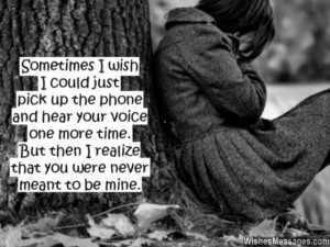 ) Sometimes I wish I could just pick up the phone and hear your voice ...