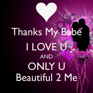 Thanks My Babe I LOVE U AND ONLY U Beautiful 2 Me