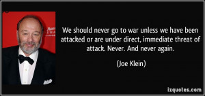 We should never go to war unless we have been attacked or are under ...