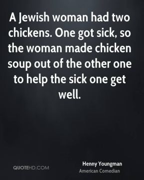 Youngman - A Jewish woman had two chickens. One got sick, so the woman ...
