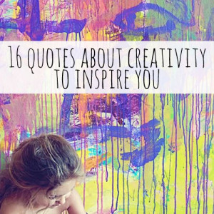 16 Quotes about Creativity to Inspire You #creativity #quotes