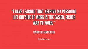 quote Jennifer Carpenter i have learned that keeping my personal