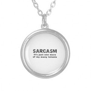 Sarcasm - Funny Sayings and Quotes Jewelry