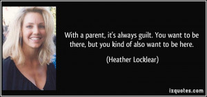 With a parent, it's always guilt. You want to be there, but you kind ...