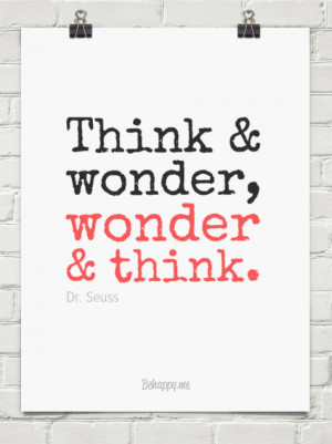 Think & wonder, wonder & think. by Dr. Seuss #139435