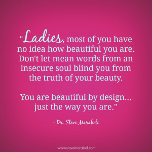 ... most of you have no idea how beautiful you are. Don't let mean words
