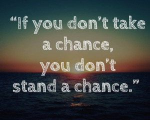 inspiring quotes, sayings, take a chance