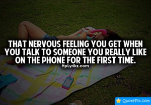 That Nervous Feeling You Get When You Talk To Someone You Really Link ...
