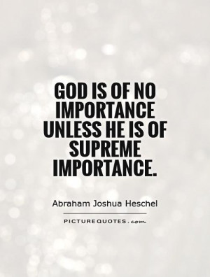 ... of no importance unless He is of supreme importance. Picture Quote #1