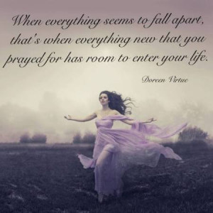 When everything seems to fall apart, that's when everything new that ...