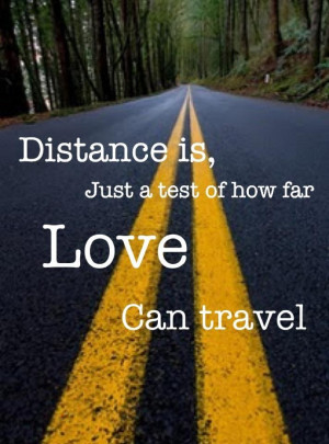Distance is just a test of how far love can travel