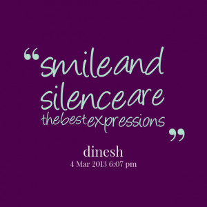 Quotes Silence ~ Quotes from Kr Dinesh: smile and silence are the best ...
