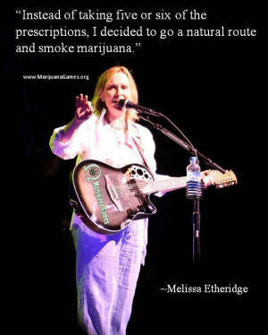 Marijuana Quote by Melissa Etheridge