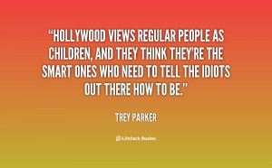 Hollywood views regular people as children, and they think they're the ...