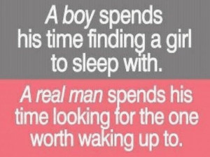 56. A real man spends his time looking for the one worth waking up to.