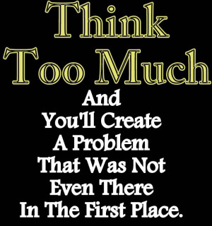 Problem Quotes Think Too Much