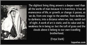 The slightest living thing answers a deeper need than all the works of ...