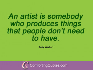 An artist is somebody who produces things that people don't need to ...