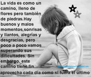 La vida es como un camino, lleno de flores pero también de piedras.