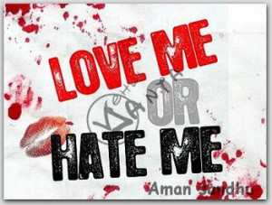 Love Me or Hate Me! IDGAF!!