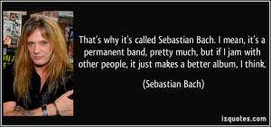 Thats Why Its Called Sebastian Bach I Mean A Permanent Band