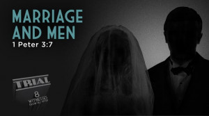 Trial PART 10: MARRIAGE AND MEN Sermon and Q&A