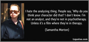 ... know. I'm not an analyst, and they're not in psychotherapy. Unless it