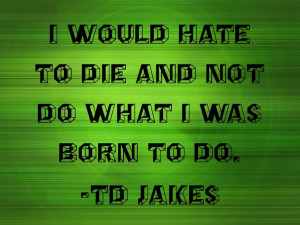 Td Jakes Quotes On Purpose #purpose #noregrets #tdjakes #