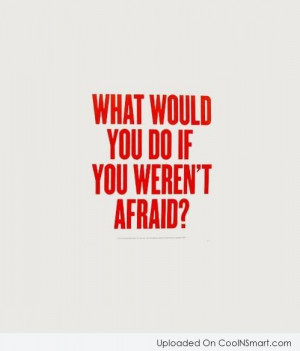 Confidence Quote: What would you do if you weren’t...