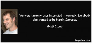 More Matt Stone Quotes