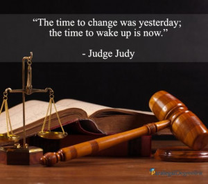 quote from Judge Judy, inspiring us all to engage in the pursuit ...