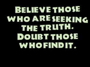 2533-believe-those-who-are-seeking-the-truth-doubt-those-who-find ...