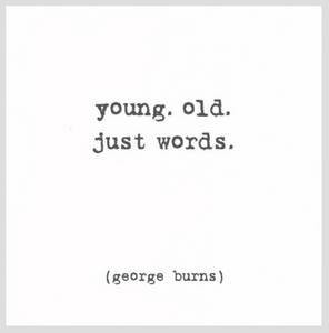Birthday Greeting Card For Her – Young Old Just Words George Burns ...
