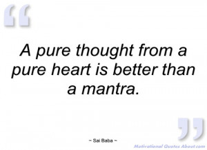 pure thought from a pure heart is better sai baba