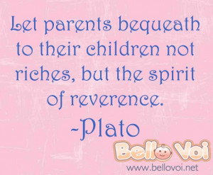 Let parents bequeath to their children not riches, but the spirit of ...