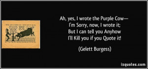 ... can tell you Anyhow I'll Kill you if you Quote it! - Gelett Burgess