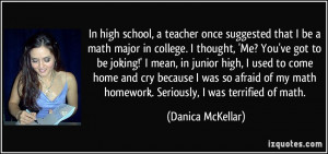 In high school, a teacher once suggested that I be a math major in ...