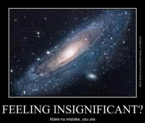 Feeling insignificant?