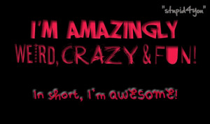 Not Crazy Quotes | weird,crazy,fun, but awesome